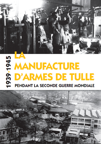 La Manufacture d'armes de Tulle pendant la seconde guerre mondiale Photos de la Manufacture d'armes de Tulle durant la seconde guerre mondiale